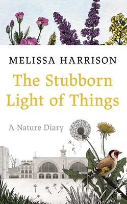 The Stubborn Light of Things: A Nature Diary - Melissa Harrison