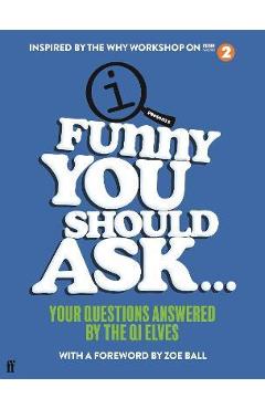 Coperta cărții 'Funny You Should Ask...: Your Questions Answered by the Qi Elves - John Lloyd'
