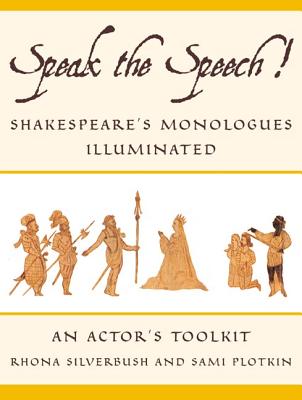 Speak the Speech!: Shakespeare's Monologues Illuminated - Rhona Silverbush