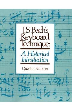 Coperta cărții 'J.S. Bach's Keyboard Technique: A Historical Introduction - Quentin Faulkner'