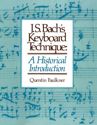 J.S. Bach's Keyboard Technique: A Historical Introduction - Quentin Faulkner