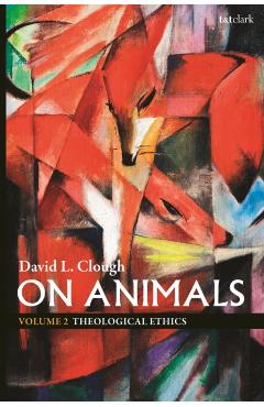 Coperta cărții 'On Animals: Volume II: Theological Ethics - David L. Clough'