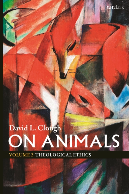 On Animals: Volume II: Theological Ethics - David L. Clough