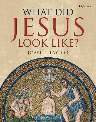 What Did Jesus Look Like? - Joan E. Taylor
