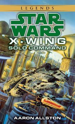 Solo Command: Star Wars Legends (X-Wing) - Aaron Allston