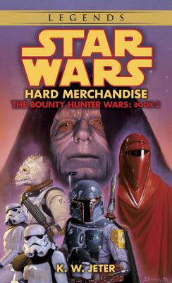 Hard Merchandise: Star Wars Legends (the Bounty Hunter Wars) - K. W. Jeter