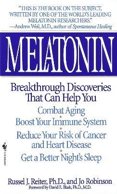 Melatonin: Breakthrough Discoveries That Can Help You Combat Aging, Boost Your Immune System, Reduce Your Risk of Cancer and Hear - Russel J. Reiter