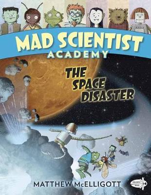 Mad Scientist Academy: The Space Disaster - Matthew Mcelligott