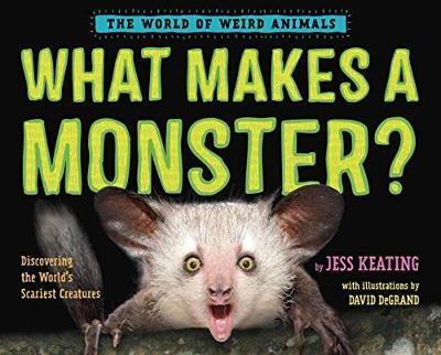 What Makes a Monster?: Discovering the World's Scariest Creatures - Jess Keating