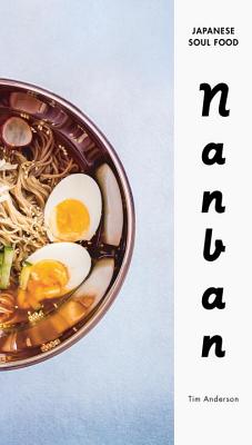 Nanban: Japanese Soul Food: A Cookbook - Tim Anderson