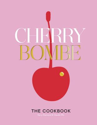 Cherry Bombe: The Cookbook - Kerry Diamond