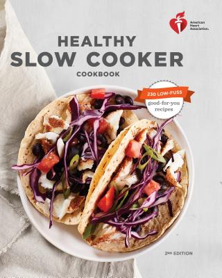American Heart Association Healthy Slow Cooker Cookbook, Second Edition - American Heart Association