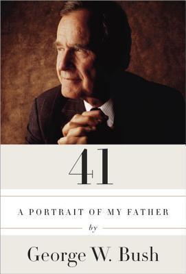 41: A Portrait of My Father - George W. Bush
