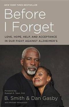 Coperta cărții 'Before I Forget: Love, Hope, Help, and Acceptance in Our Fight Against Alzheimer's - B. Smith'