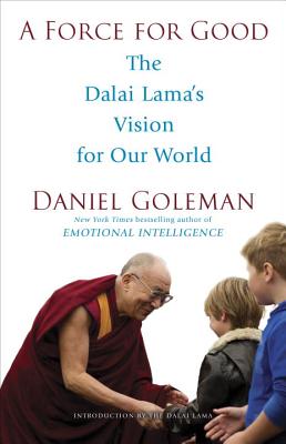 A Force for Good: The Dalai Lama's Vision for Our World - Daniel Goleman
