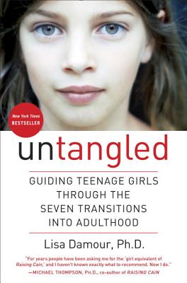 Untangled: Guiding Teenage Girls Through the Seven Transitions Into Adulthood - Lisa Damour