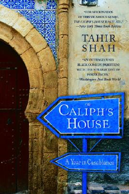 The Caliph's House: A Year in Casablanca - Tahir Shah