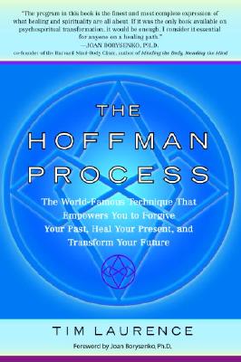 The Hoffman Process: The World-Famous Technique That Empowers You to Forgive Your Past, Heal Your Present, and Transform Your Future - Tim Laurence