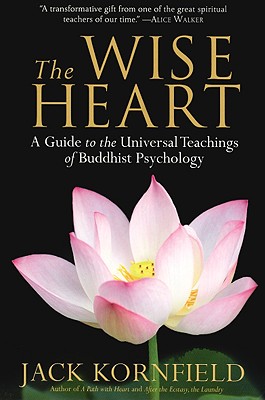 The Wise Heart: A Guide to the Universal Teachings of Buddhist Psychology - Jack Kornfield