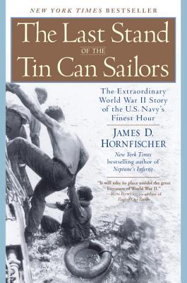 The Last Stand of the Tin Can Sailors: The Extraordinary World War II Story of the U.S. Navy's Finest Hour - James D. Hornfischer