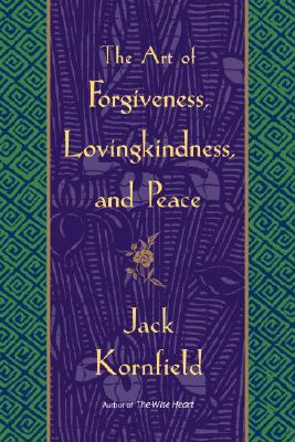 The Art of Forgiveness, Lovingkindness, and Peace - Jack Kornfield