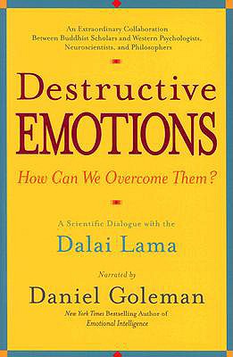 Destructive Emotions: A Scientific Dialogue with the Dalai Lama - Daniel Goleman