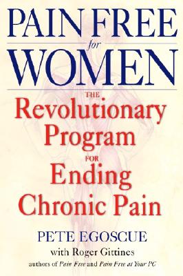 Pain Free for Women: The Revolutionary Program for Ending Chronic Pain - Pete Egoscue