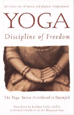 Yoga: Discipline of Freedom: The Yoga Sutra Attributed to Patanjali - Barbara Stoler Miller