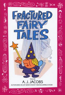 Fractured Fairy Tales - A. J. Jacobs