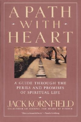 A Path with Heart: A Guide Through the Perils and Promises of Spiritual Life - Jack Kornfield