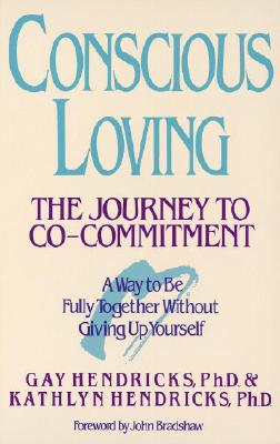Conscious Loving: The Journey to Co-Committment - Gay Hendricks