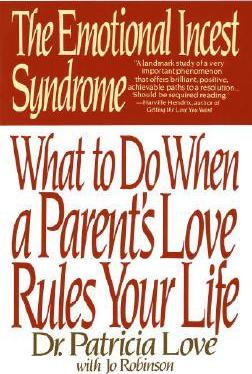 The Emotional Incest Syndrome: What to Do When a Parent's Love Rules Your Life - Patricia Dr Love