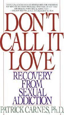Don't Call It Love: Recovery from Sexual Addiction - Patrick Carnes