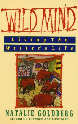 Wild Mind: Living the Writer's Life - Natalie Goldberg