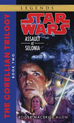 Assault at Selonia: Star Wars Legends (the Corellian Trilogy) - Roger Macbride Allen