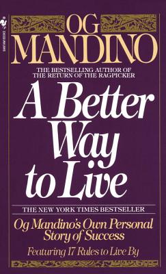 A Better Way to Live: Og Mandino's Own Personal Story of Success Featuring 17 Rules to Live by - Og Mandino