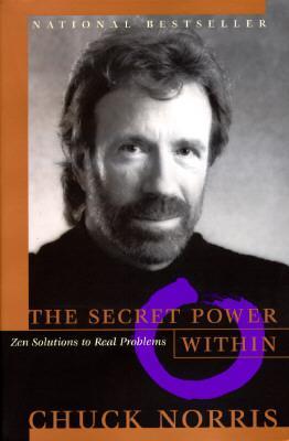 The Secret Power Within: Zen Solutions to Real Problems - Chuck Norris