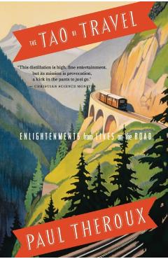 The Tao of Travel: Enlightenments from Lives on the Road - Paul Theroux