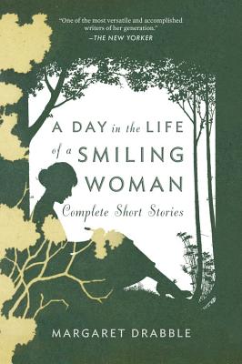 A Day in the Life of a Smiling Woman: Complete Short Stories - Margaret Drabble