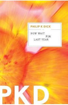 Coperta cărții 'Now Wait for Last Year - Philip K. Dick'