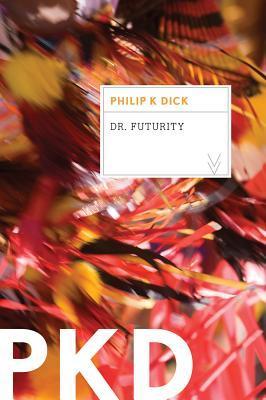 Dr. Futurity - Philip K. Dick
