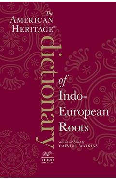 The American Heritage Dictionary of Indo-European Roots - Calvert Watkins