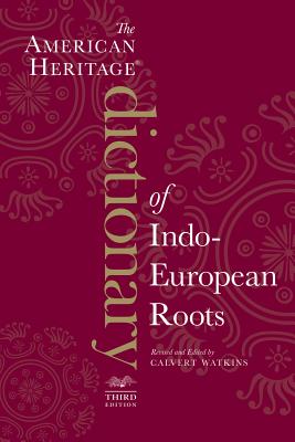 The American Heritage Dictionary of Indo-European Roots - Calvert Watkins