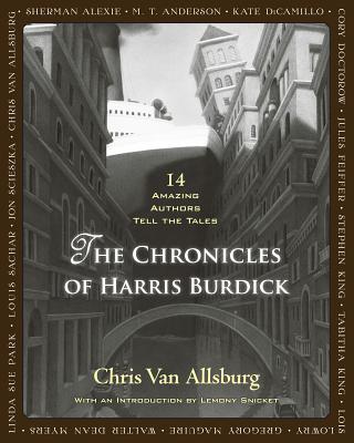 The Chronicles of Harris Burdick: 14 Amazing Authors Tell the Tales - Chris Van Allsburg