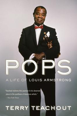 Pops: A Life of Louis Armstrong - Terry Teachout