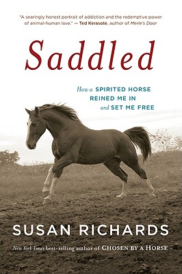 Saddled: How a Spirited Horse Reined Me in and Set Me Free - Susan Richards