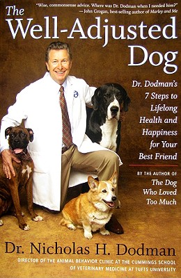 The Well-Adjusted Dog: Dr. Dodman's 7 Steps to Lifelong Health and Happiness for Your Bestfriend - Nicholas H. Dodman