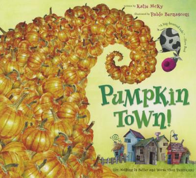 Pumpkin Town! Or, Nothing Is Better and Worse Than Pumpkins - Katie Mcky