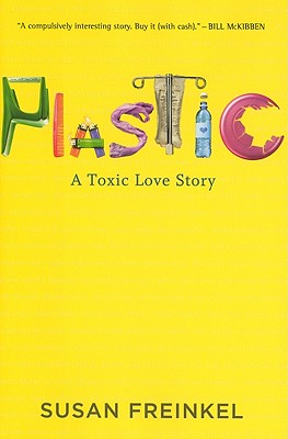 Plastic: A Toxic Love Story - Susan Freinkel