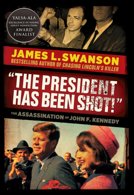 The President Has Been Shot!: The Assassination of John F. Kennedy - James L. Swanson